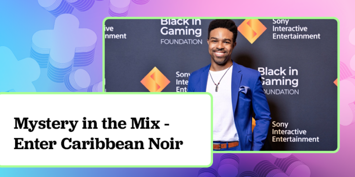 Chase Bethea Mystery in the Mix Enter Caribbean Noir - Game Devs of Color Expo